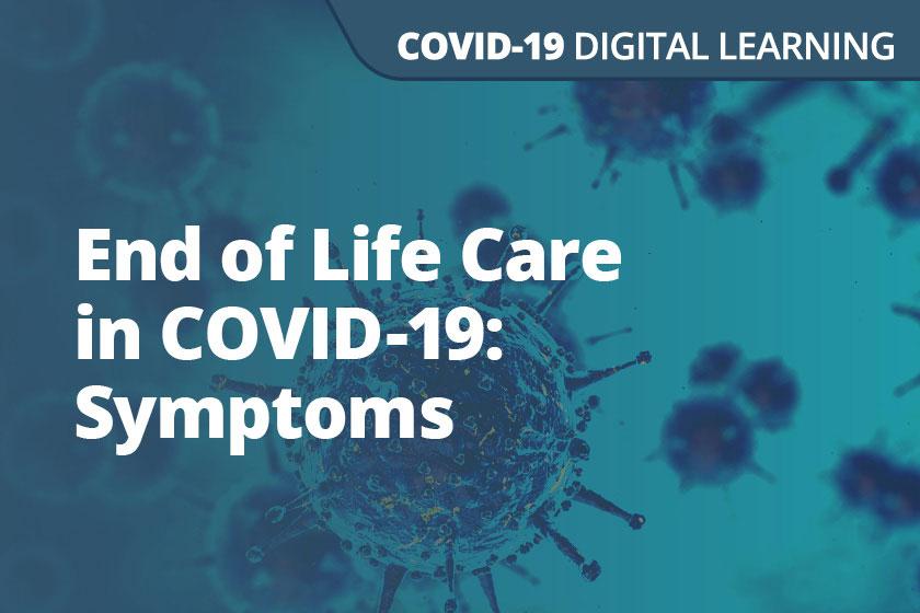 A graphic displaying the words End of Life Care in COVID-19: Symptoms