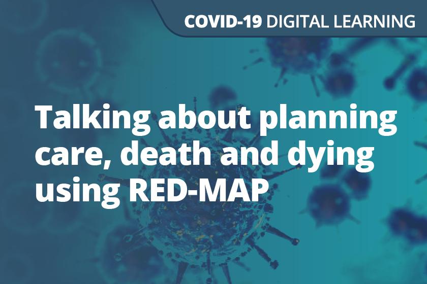 A graphic displaying the words Using RED-MAP - Talking about Planning Care, Death and Dying