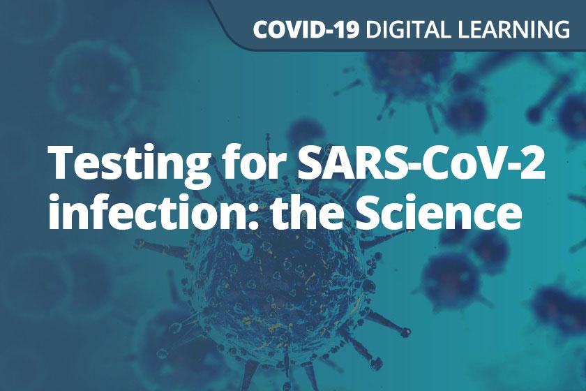 A graphic displaying the words Testing for SARS-CoV-2 infection: the Science